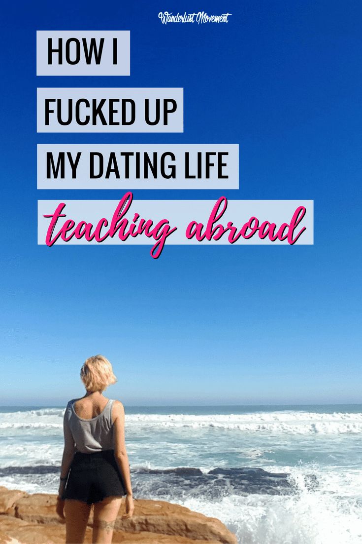 How I Fucked Up My Dating Life Teaching Abroad